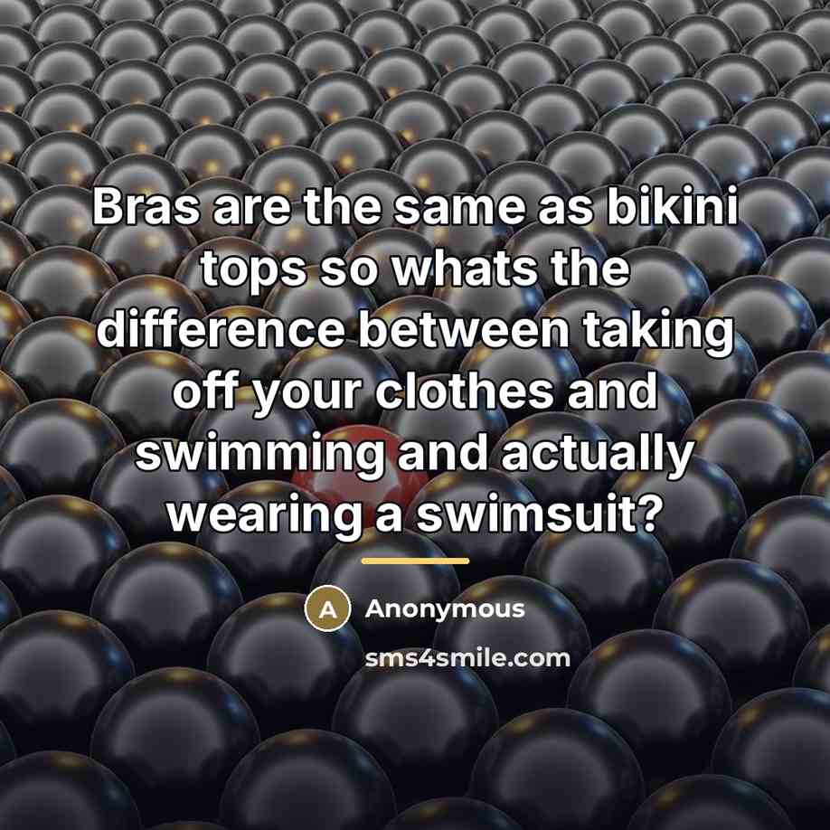 “Bras are the same as bikini tops so whats the…” quote by Anonymous