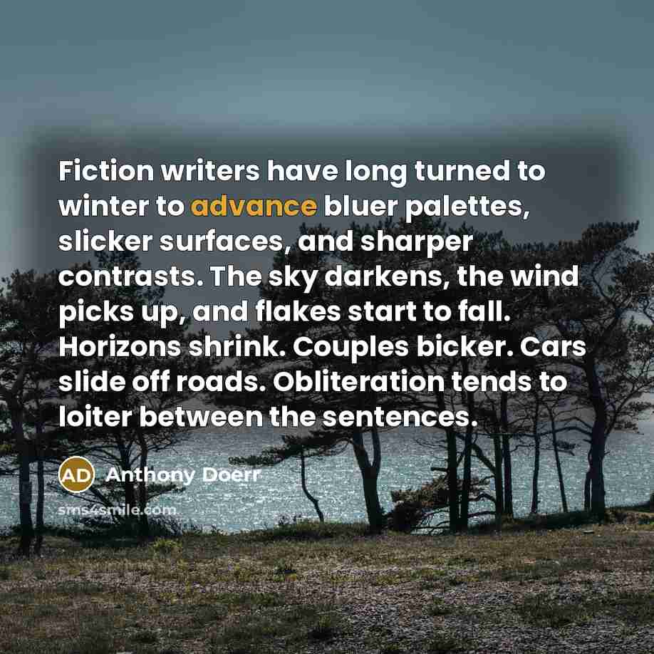 “Fiction writers have long turned to winter to advance bluer…” quote by Anthony Doerr