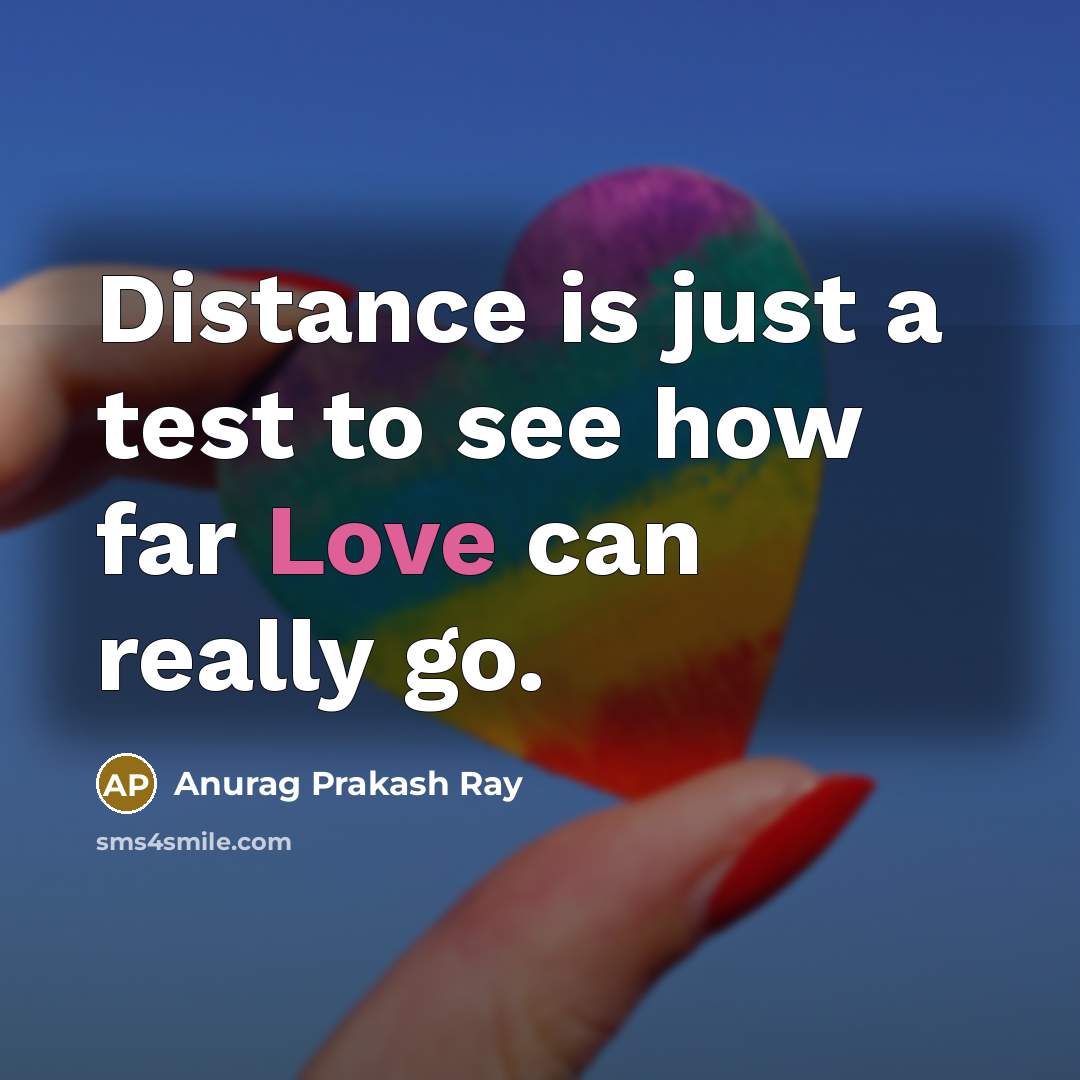 “Distance is just a test to see how far Love…” quote by Anurag Prakash Ray