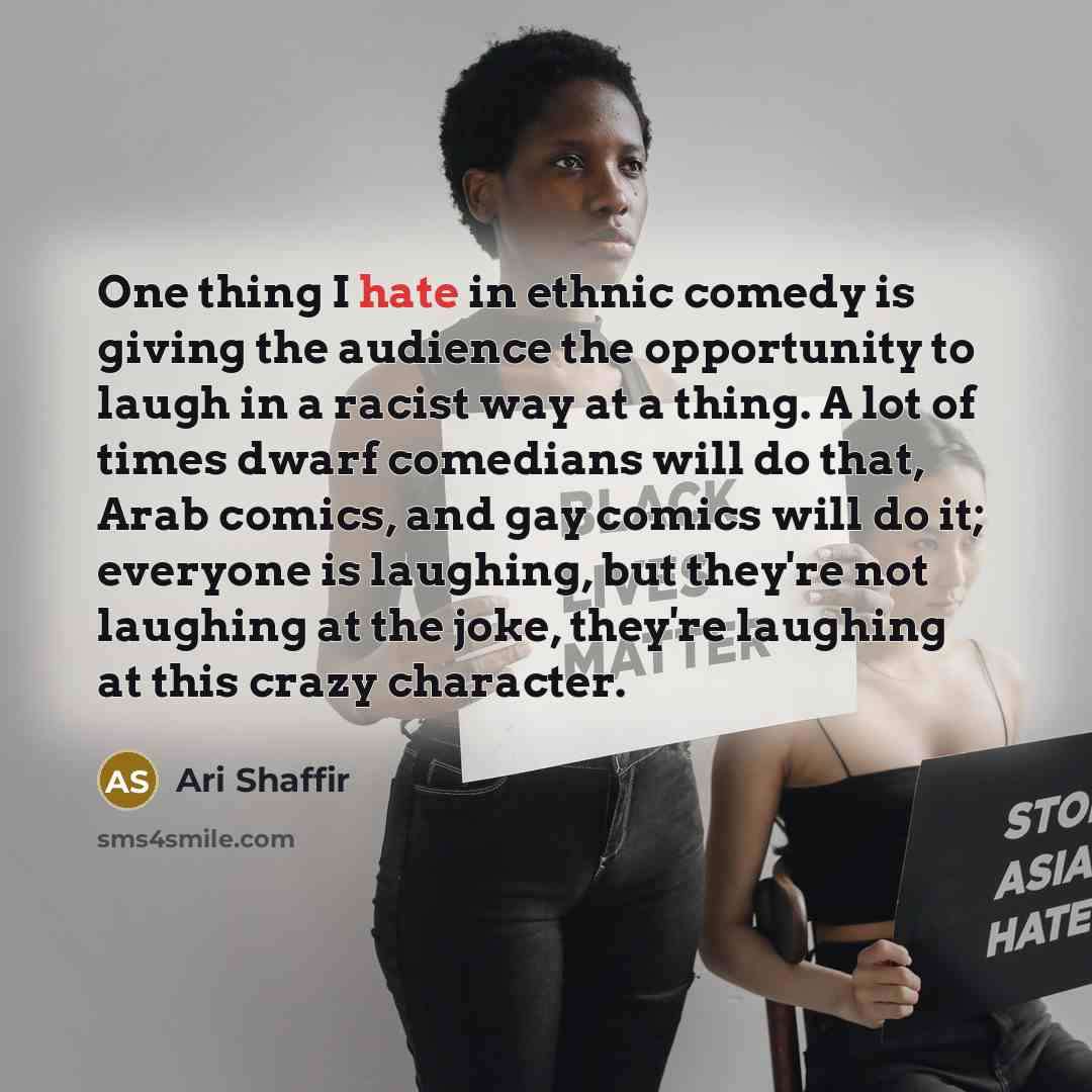 “One thing I hate in ethnic comedy is giving the…” quote by Ari Shaffir