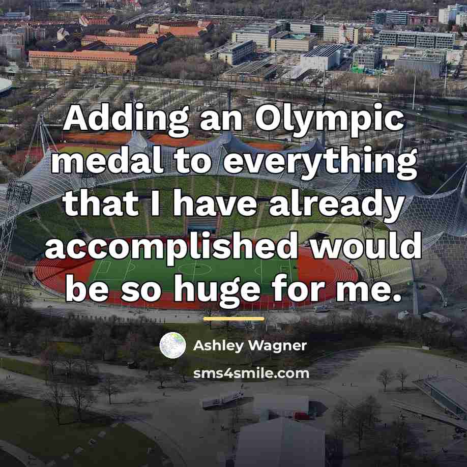 “Adding an Olympic medal to everything that I have already…” quote by Ashley Wagner