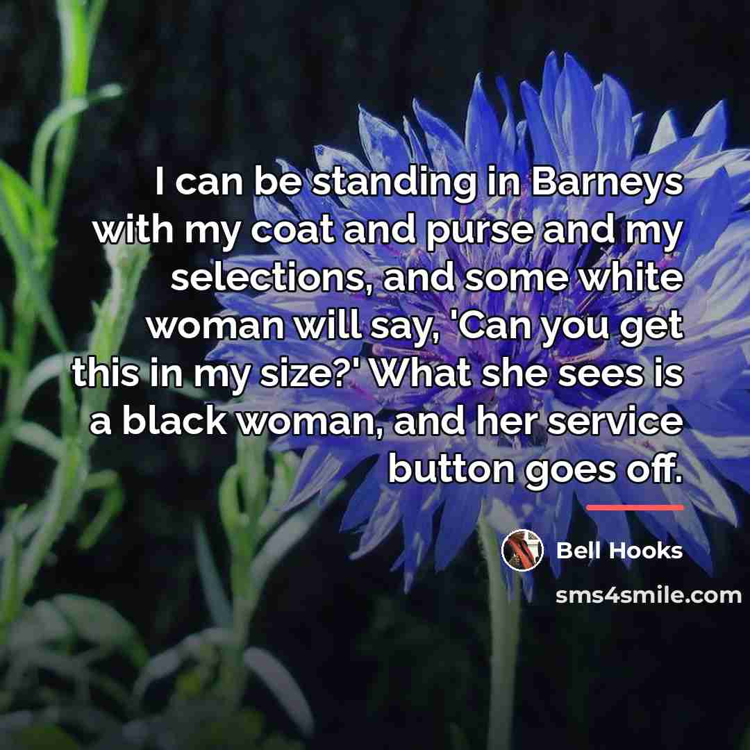 “I can be standing in Barneys with my coat and…” quote by bell hooks