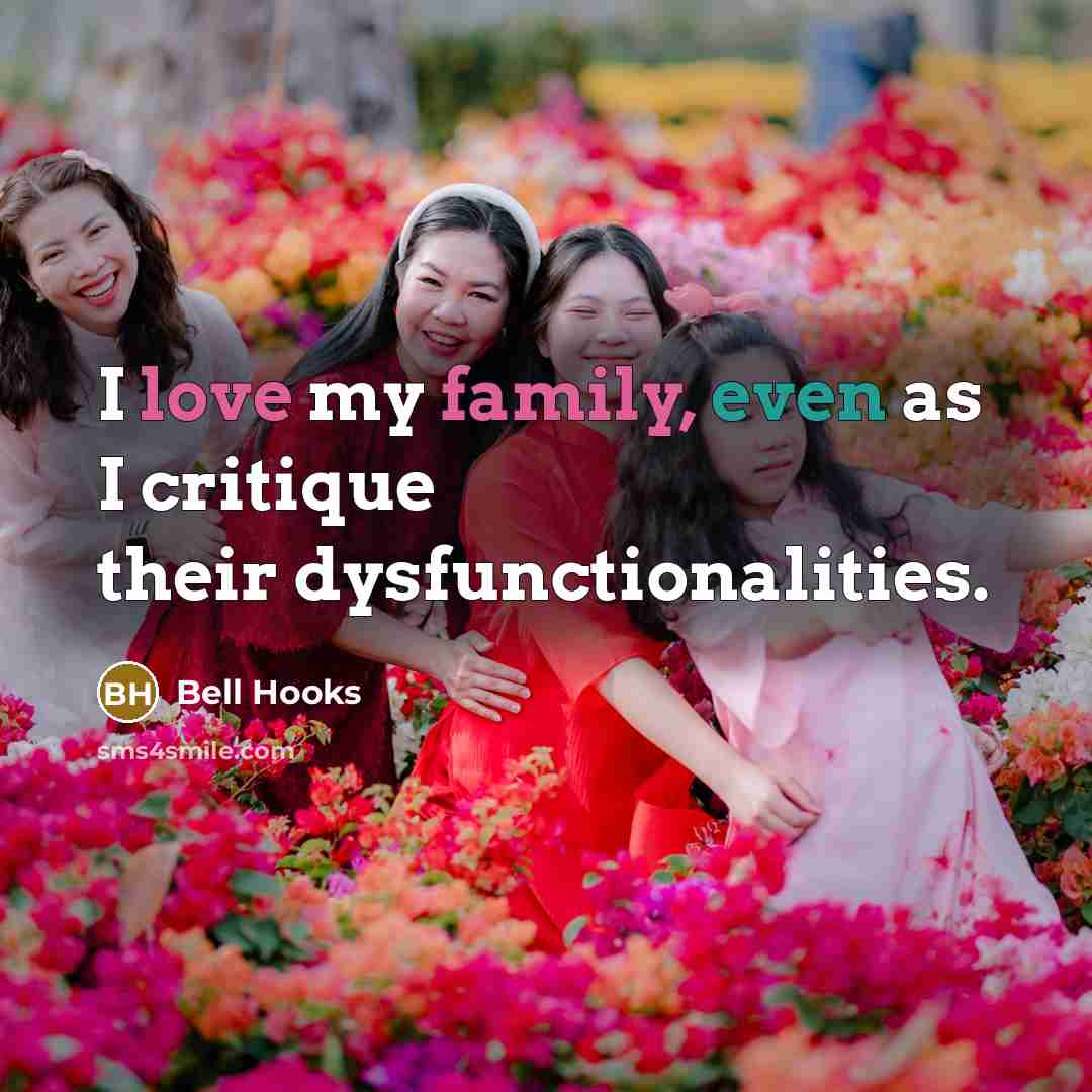“I love my family, even as I critique their dysfunctionalities.…” quote by bell hooks