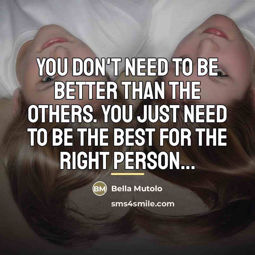 “You Don't Need To Be Better Than The Others. You…” quote by Bella Mutolo