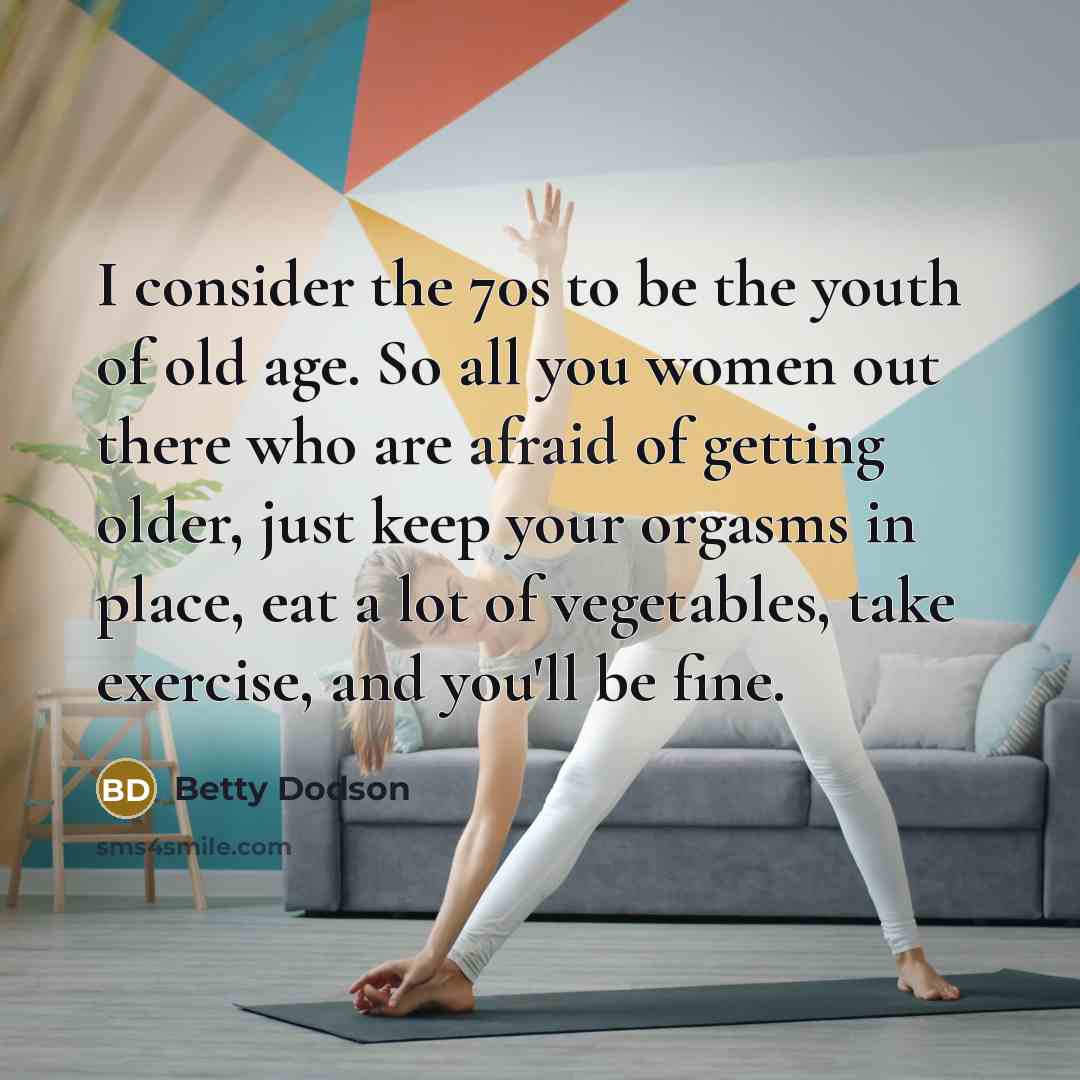 “I consider the 70s to be the youth of old…” quote by Betty Dodson