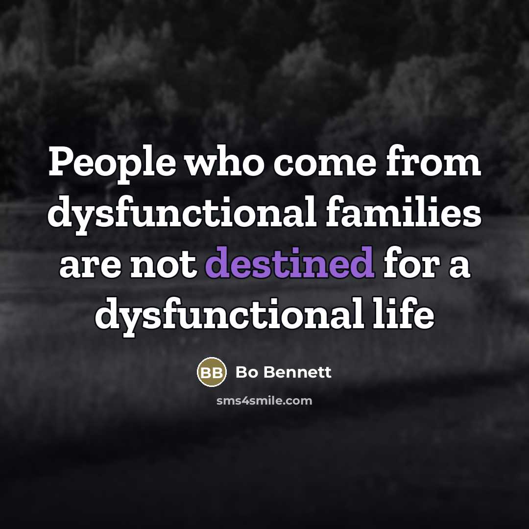“People who come from dysfunctional families are not destined for…” quote by Bo Bennett