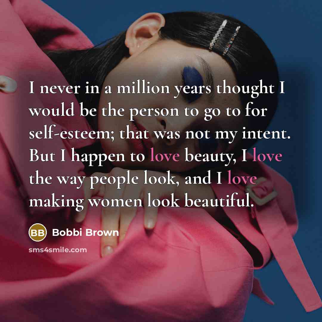 “I never in a million years thought I would be…” quote by Bobbi Brown