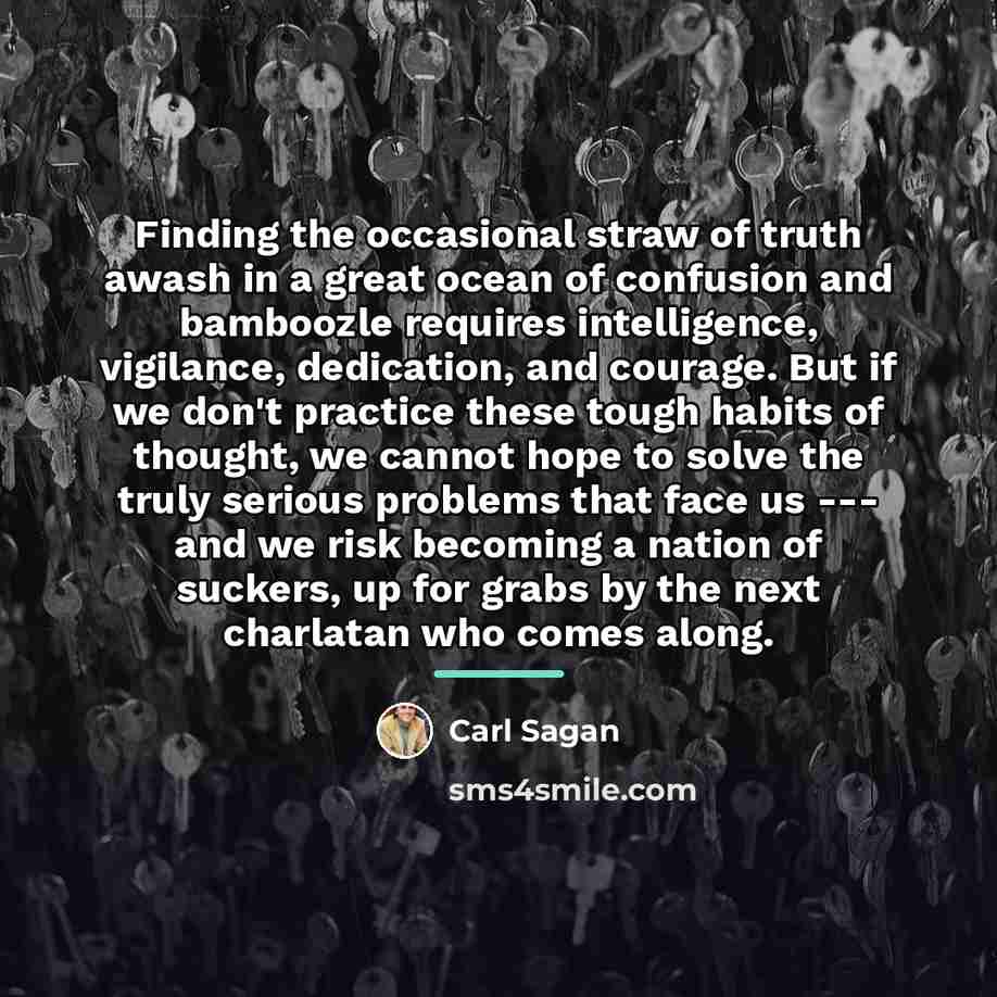 “Finding the occasional straw of truth awash in a great…” quote by Carl Sagan