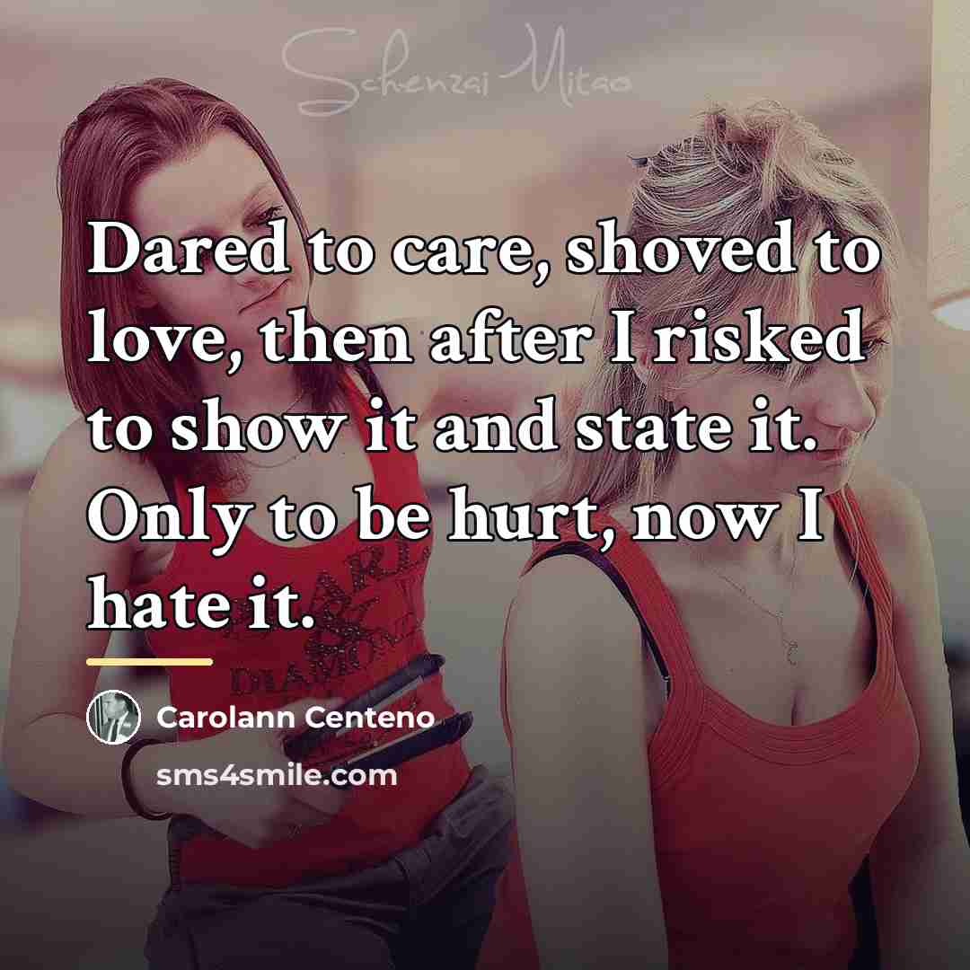 “Dared to care, shoved to love, then after I risked…” quote by Carolann Centeno