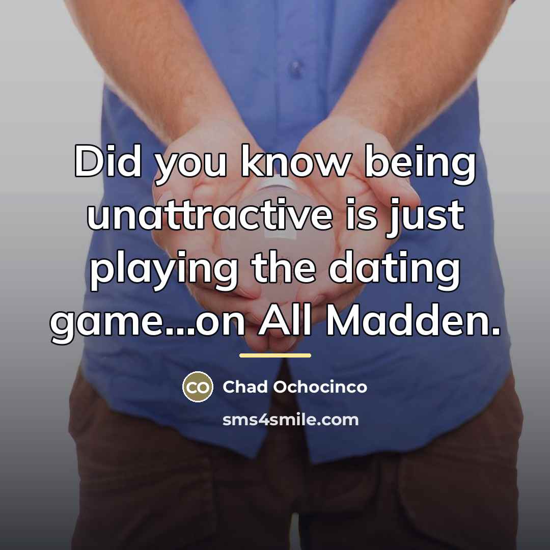 “Did you know being unattractive is just playing the dating…” quote by Chad Ochocinco