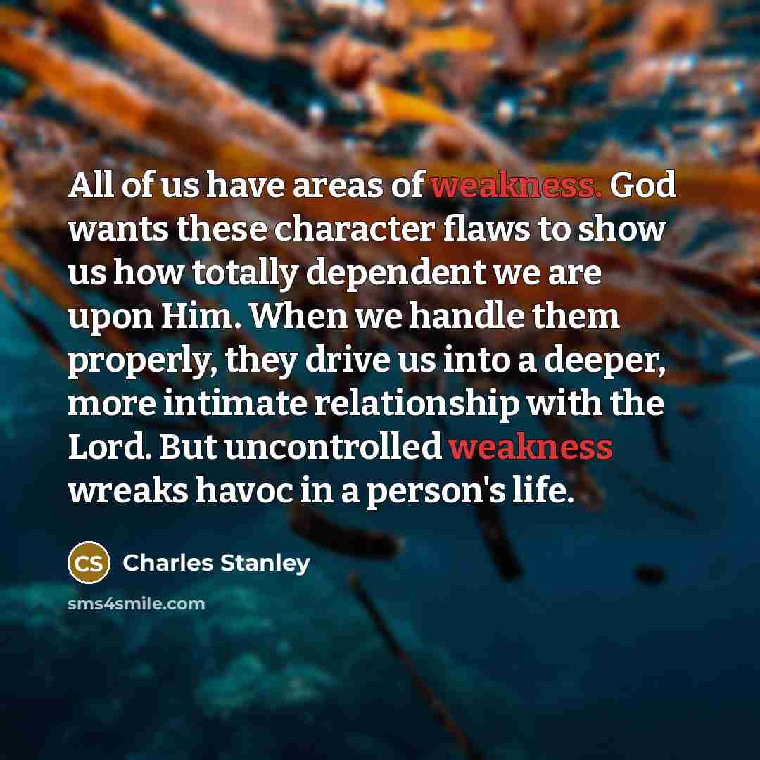 “All of us have areas of weakness. God wants these…” quote by Charles Stanley