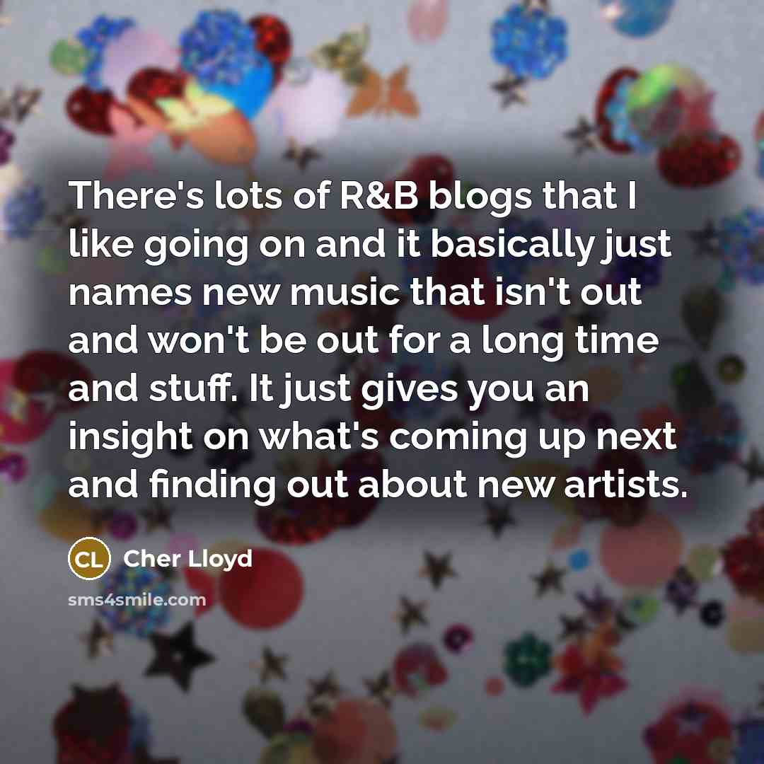 “There's lots of R&B blogs that I like going on…” quote by Cher Lloyd