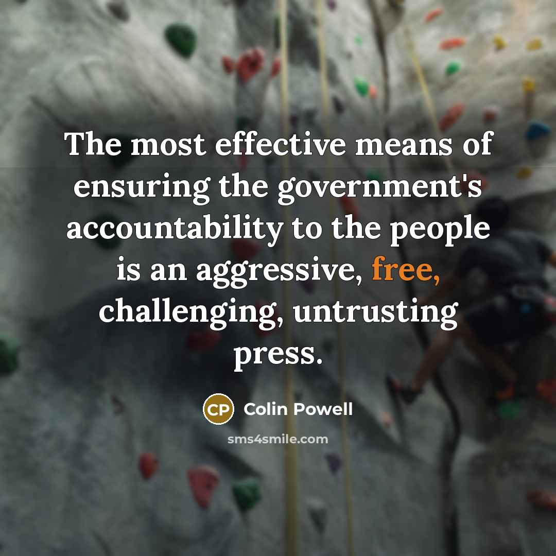“The most effective means of ensuring the government's accountability to…” quote by Colin Powell