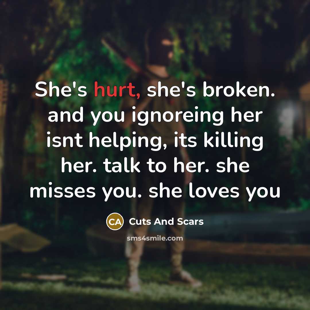 “She's hurt, she's broken. and you ignoreing her isnt helping,…” quote by Cuts And Scars