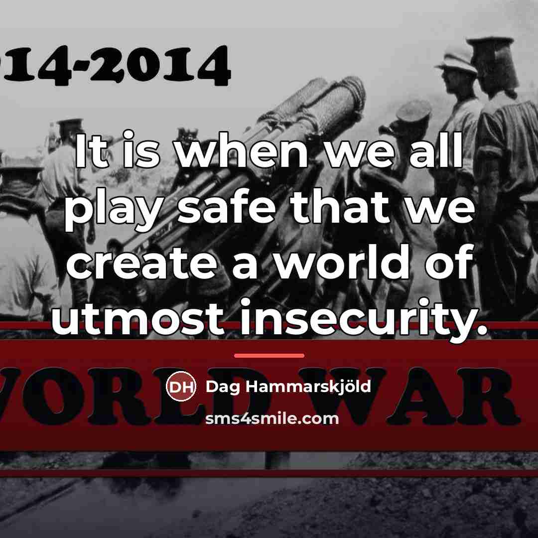“It is when we all play safe that we create…” quote by Dag Hammarskjold
