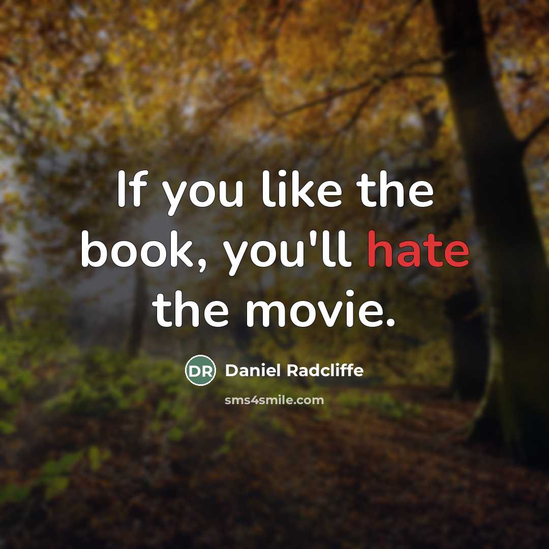 “If you like the book, you'll hate the movie.…” quote by Daniel Radcliffe