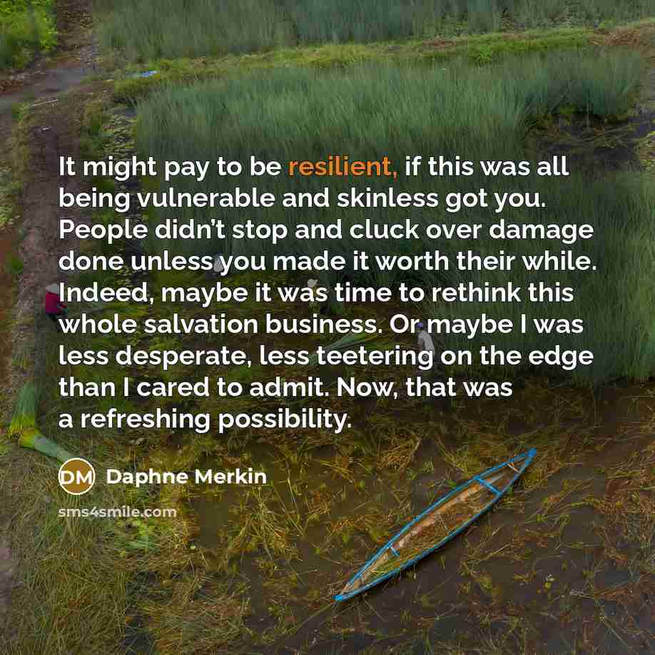 “It might pay to be resilient, if this was all…” quote by Daphne Merkin
