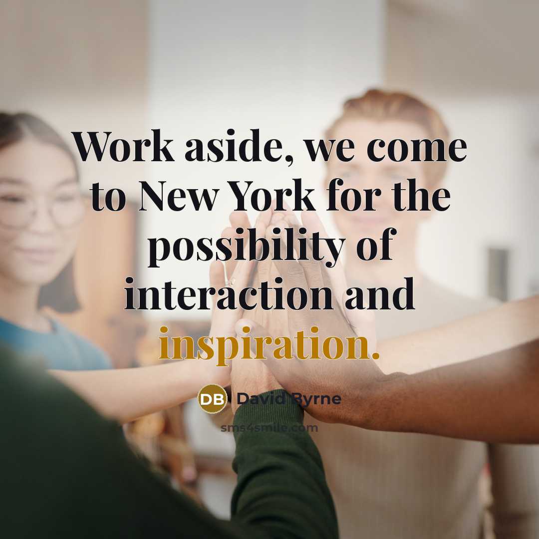 “Work aside, we come to New York for the possibility…” quote by David Byrne