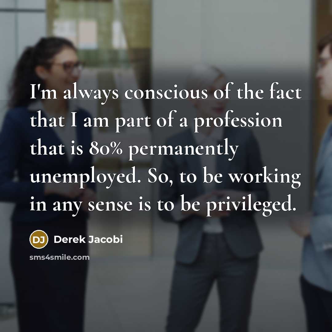 “I'm always conscious of the fact that I am part…” quote by Derek Jacobi
