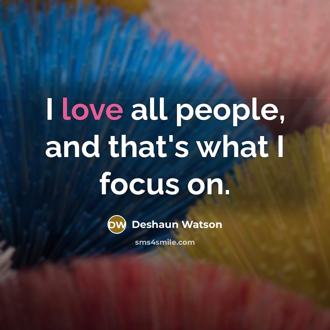 “I love all people, and that's what I focus on.…” quote by Deshaun Watson