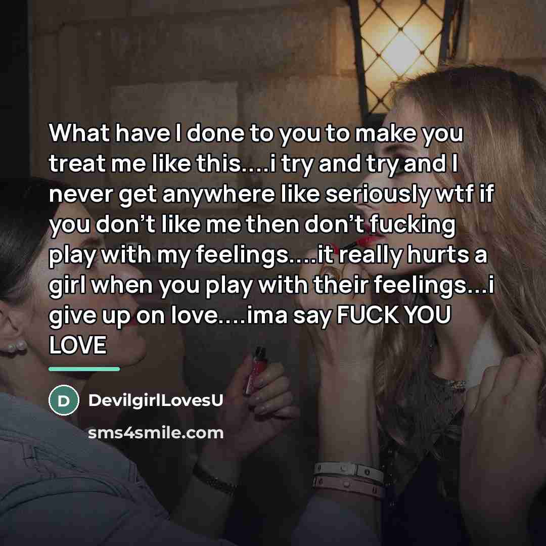 “What have I done to you to make you treat…” quote by DevilgirlLovesU