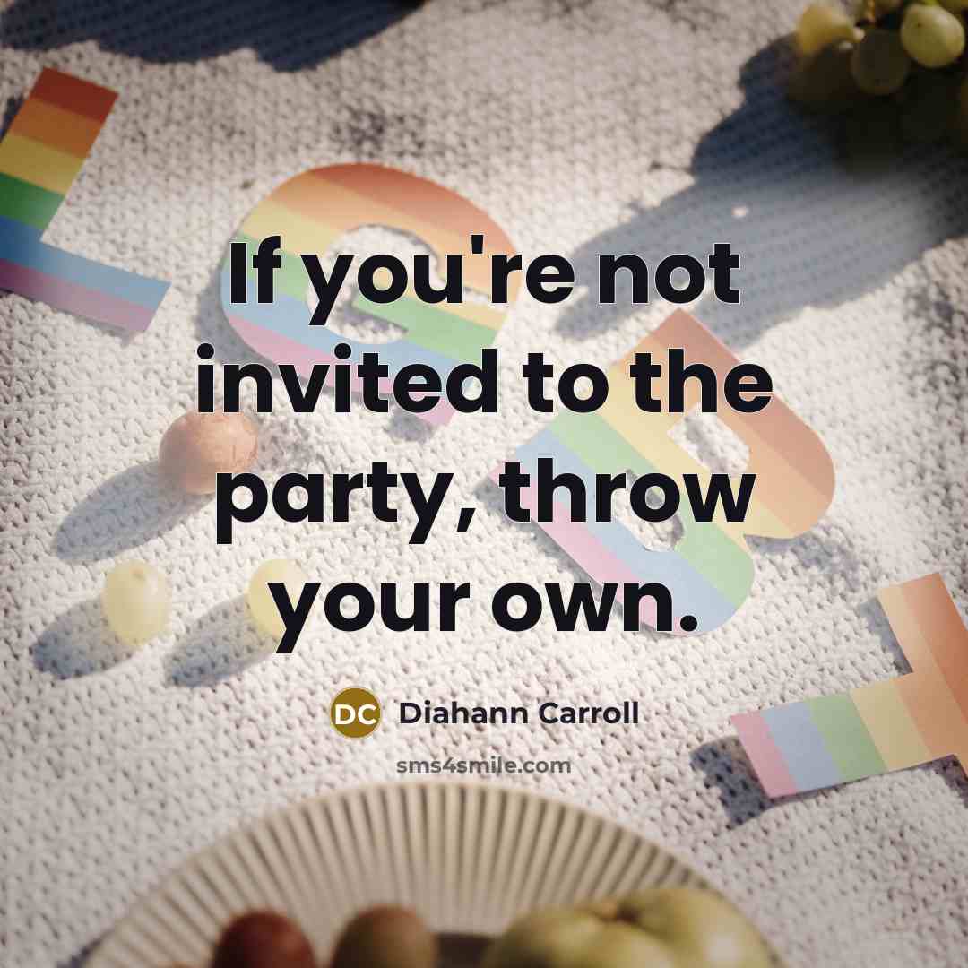 “If you're not invited to the party, throw your own.…” quote by Diahann Carroll