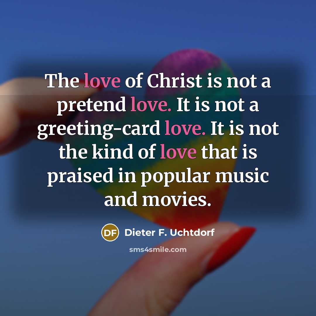 “The love of Christ is not a pretend love. It…” quote by Dieter F. Uchtdorf