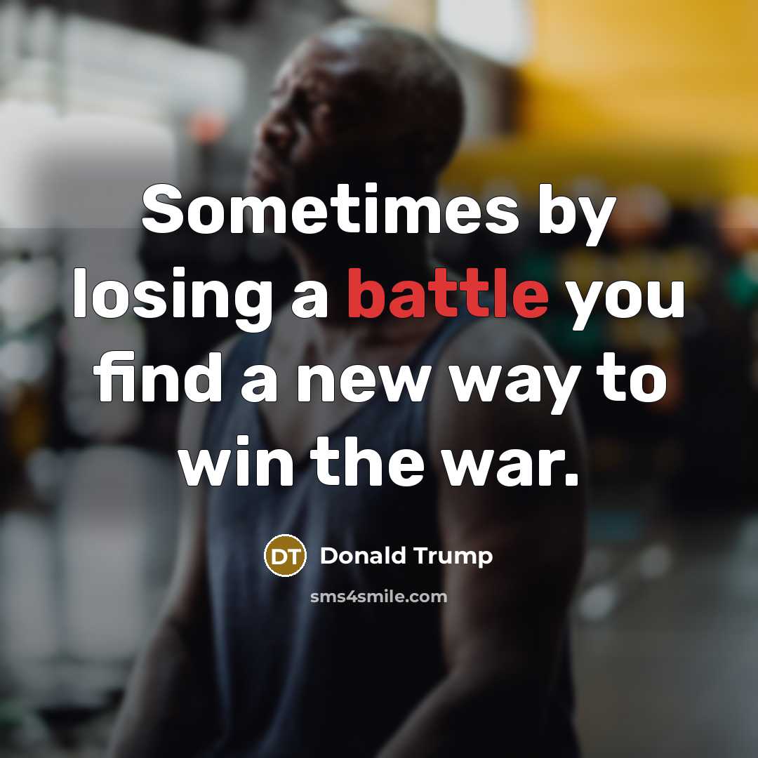 “Sometimes by losing a battle you find a new way…” quote by Donald Trump
