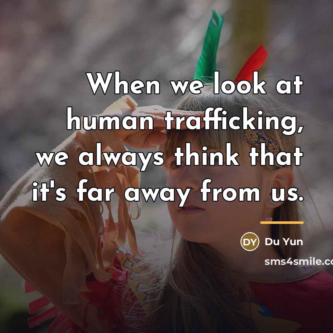 “When we look at human trafficking, we always think that…” quote by Du Yun