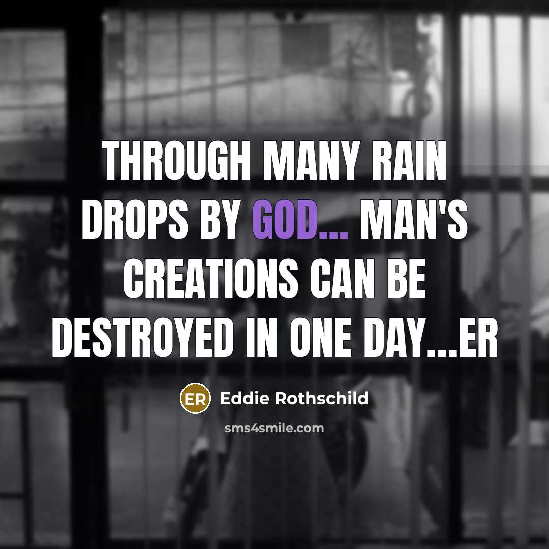 “Through many rain drops by GOD... man's creations can be…” quote by Eddie Rothschild
