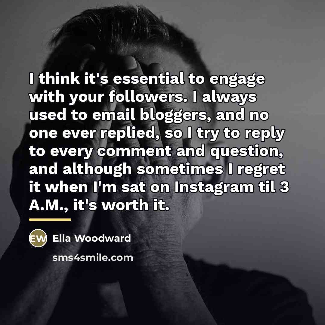 “I think it's essential to engage with your followers. I…” quote by Ella Woodward