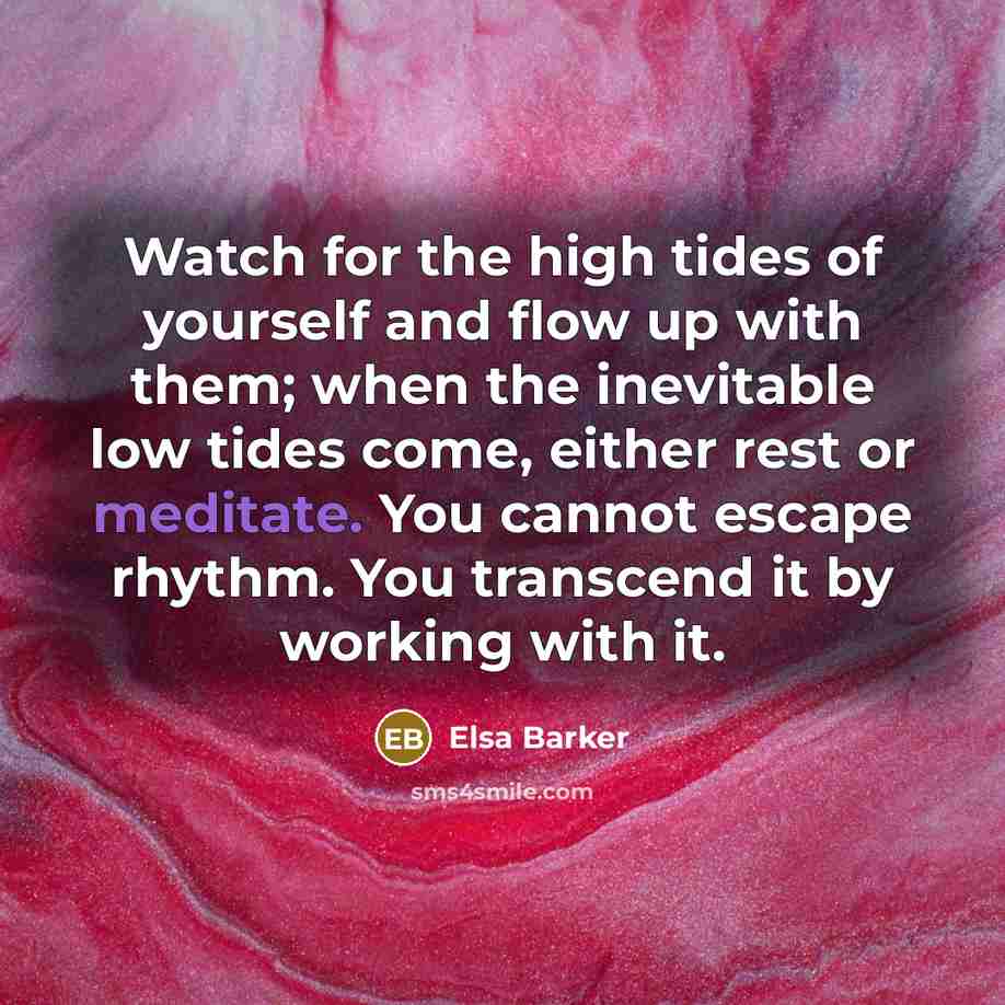 “Watch for the high tides of yourself and flow up…” quote by Elsa Barker