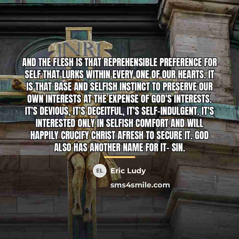 “And the flesh is that reprehensible preference for self that…” quote by Eric Ludy