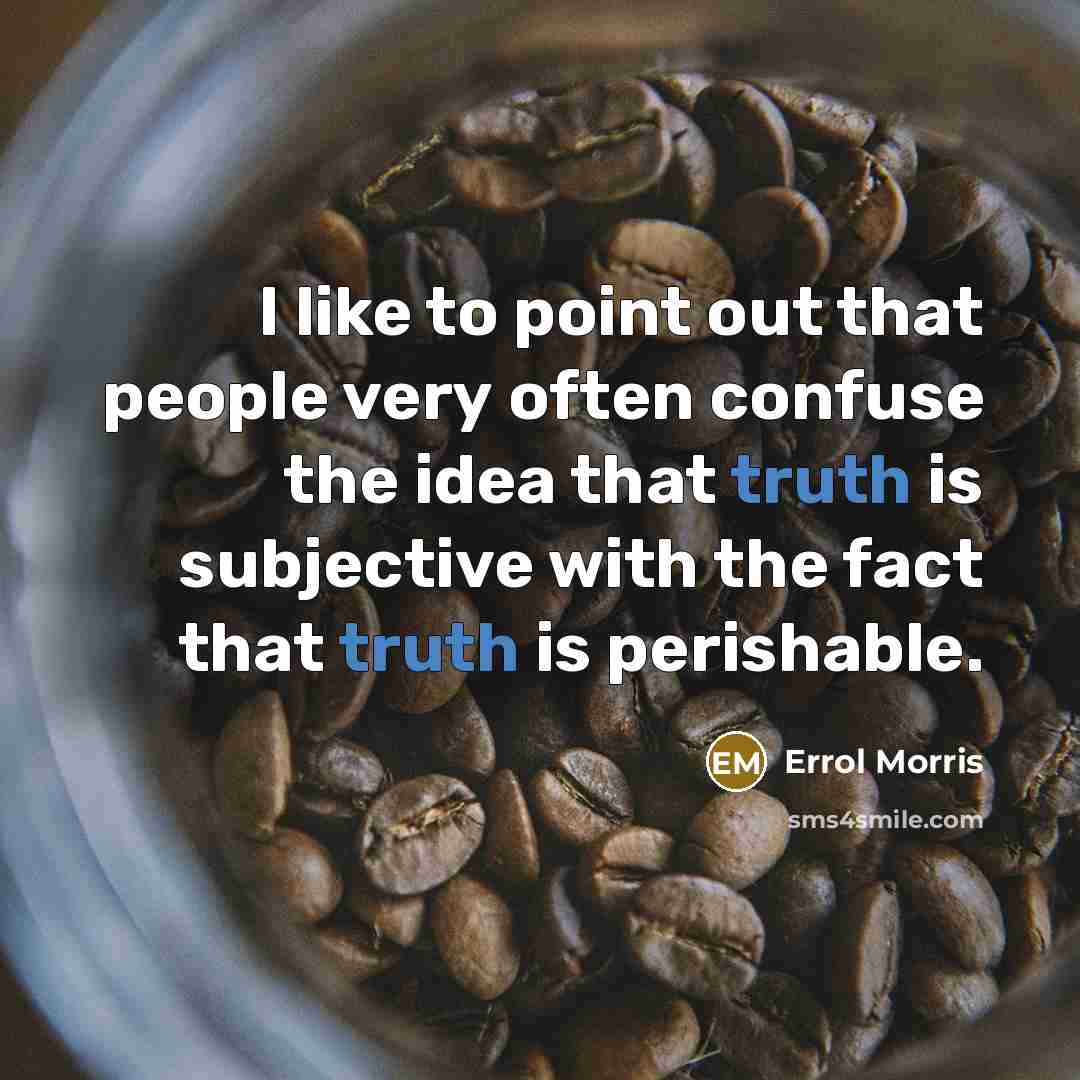 “I like to point out that people very often confuse…” quote by Errol Morris