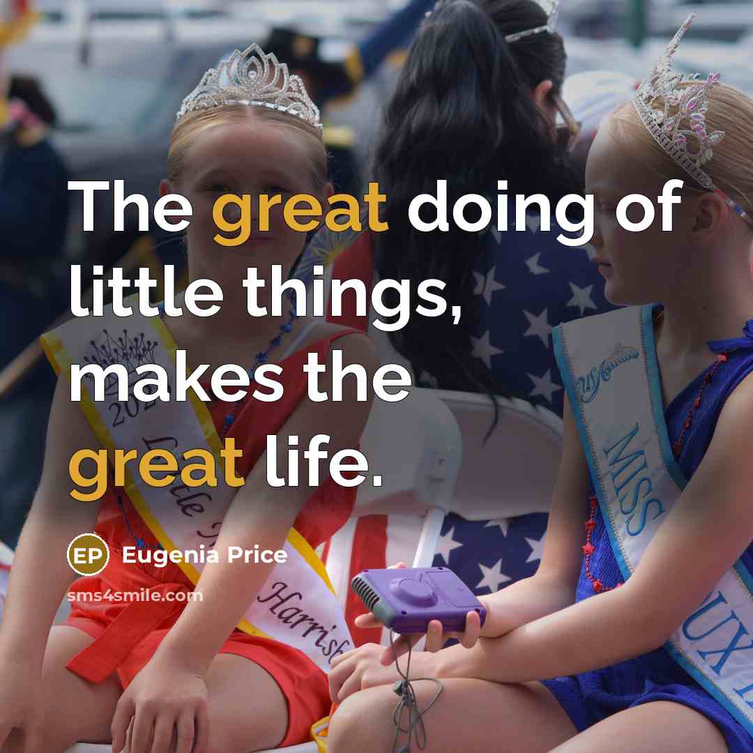 “The great doing of little things, makes the great life.…” quote by Eugenia Price