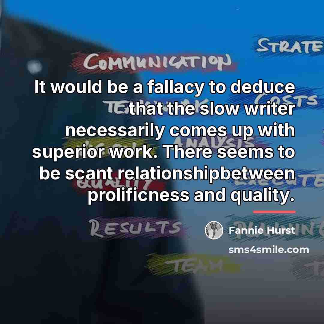 “It would be a fallacy to deduce that the slow…” quote by Fannie Hurst