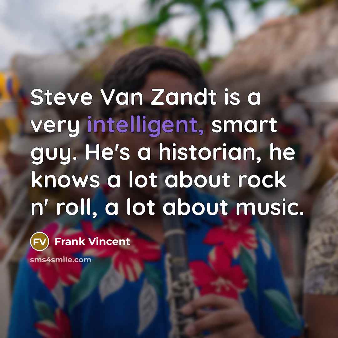 “Steve Van Zandt is a very intelligent, smart guy. He's…” quote by Frank Vincent