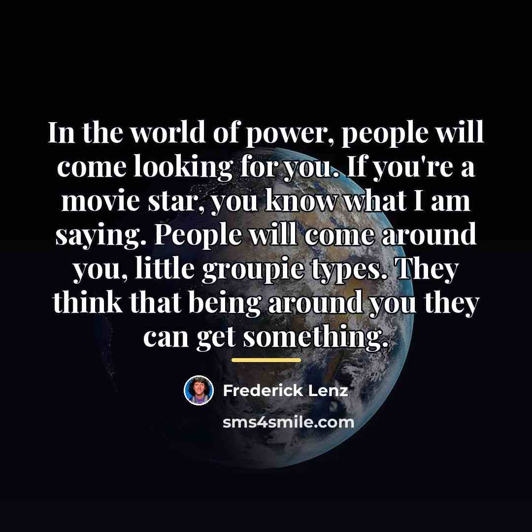 “In the world of power, people will come looking for…” quote by Frederick Lenz