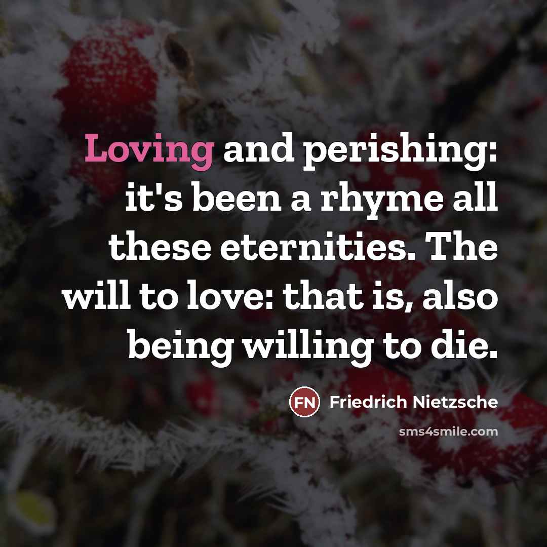 “Loving and perishing: it's been a rhyme all these eternities.…” quote by Friedrich Nietzsche
