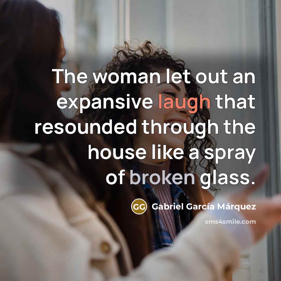 “The woman let out an expansive laugh that resounded through…” quote by Gabriel Garcia Marquez
