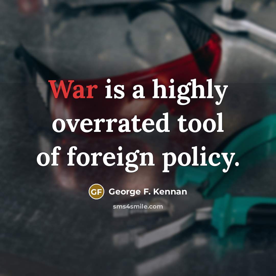 “War is a highly overrated tool of foreign policy.…” quote by George F. Kennan