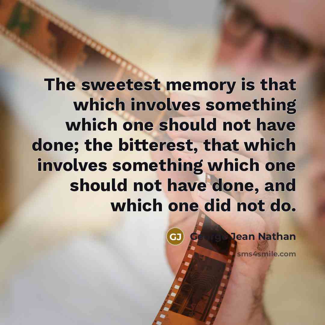 “The sweetest memory is that which involves something which one…” quote by George Jean Nathan