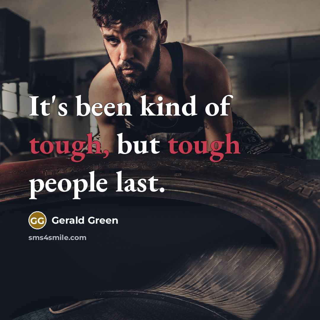 “It's been kind of tough, but tough people last.…” quote by Gerald Green