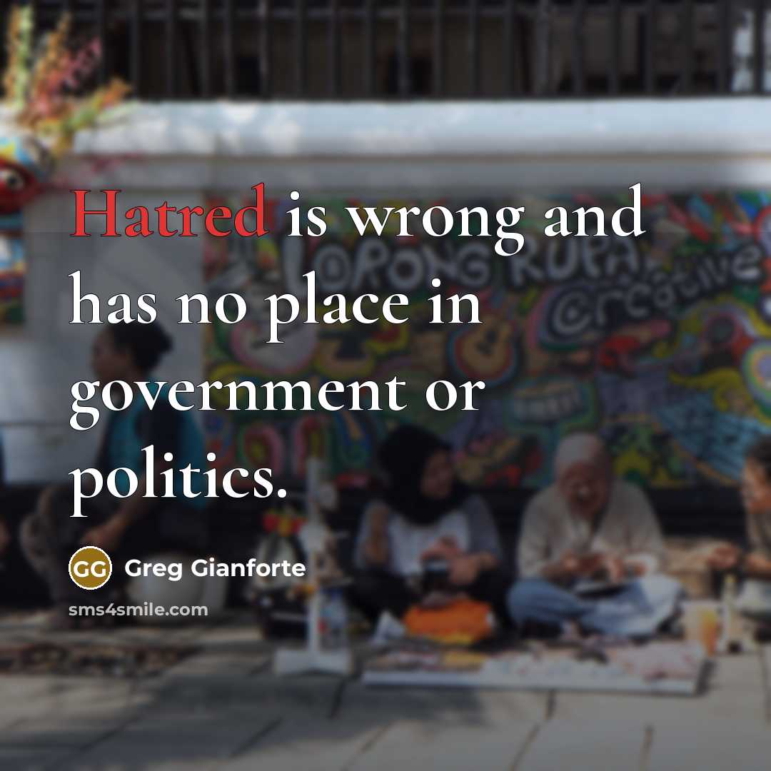 “Hatred is wrong and has no place in government or…” quote by Greg Gianforte