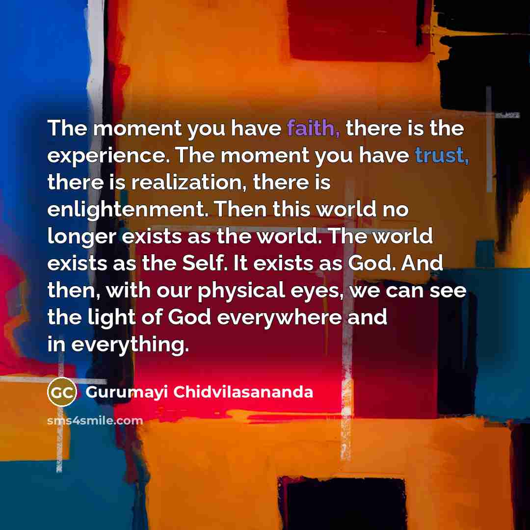 “The moment you have faith, there is the experience. The…” quote by Gurumayi Chidvilasananda