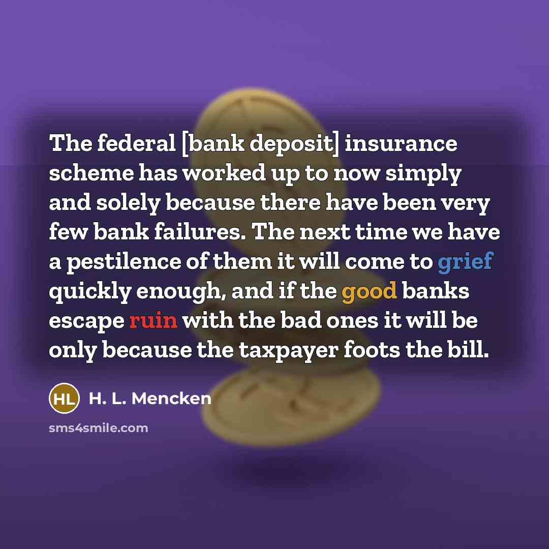 “The federal [bank deposit] insurance scheme has worked up to…” quote by H. L. Mencken