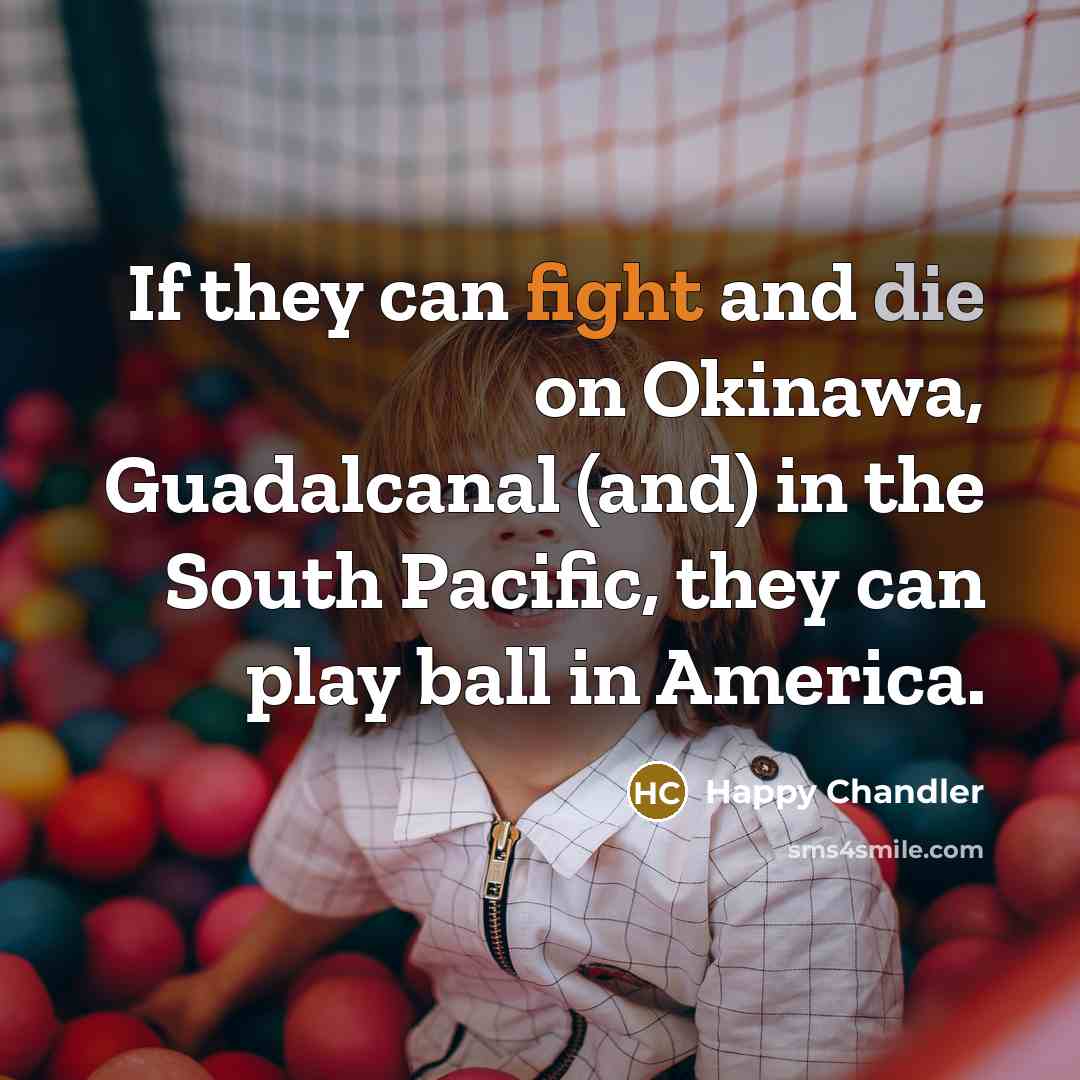 “If they can fight and die on Okinawa, Guadalcanal (and)…” quote by Happy Chandler