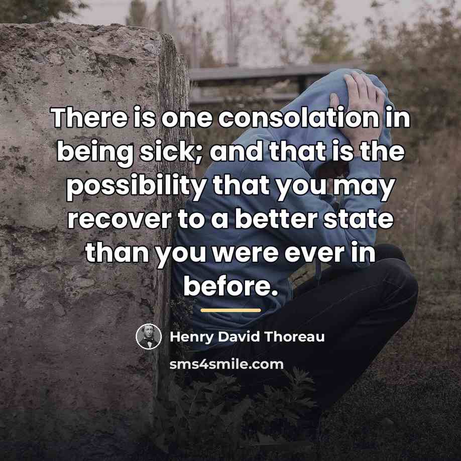 “There is one consolation in being sick; and that is…” quote by Henry David Thoreau