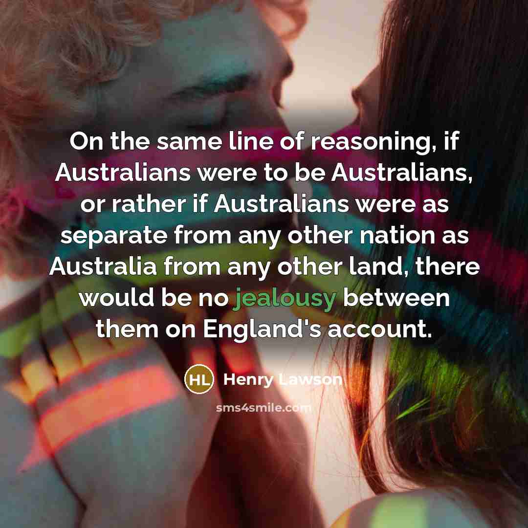 “On the same line of reasoning, if Australians were to…” quote by Henry Lawson