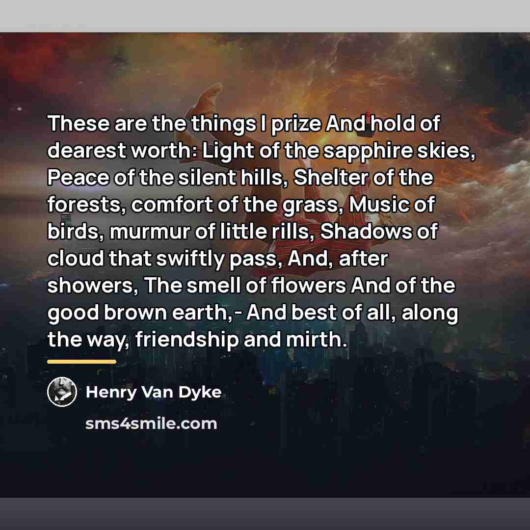 “These are the things I prize And hold of dearest…” quote by Henry Van Dyke